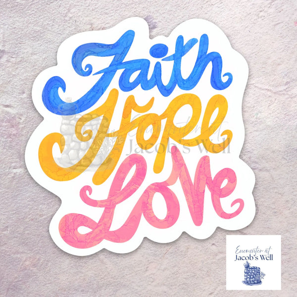 "Faith, Hope, Love" -  MULTI COLORS - Waterproof Vinyl Sticker Encounter At Jacob's Well