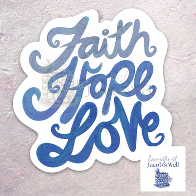 "Faith Hope Love" - BLUE - Waterproof Vinyl Sticker Encounter At Jacob's Well