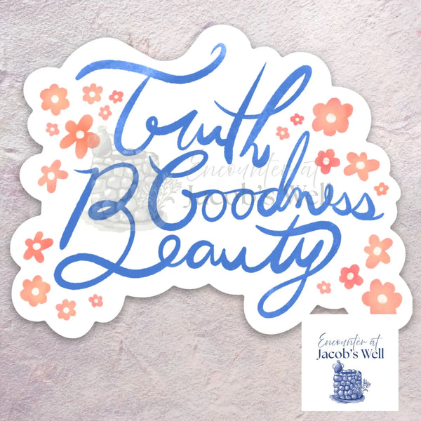 "Truth, Goodness, Beauty" - Waterproof Vinyl Sticker Encounter At Jacob's Well